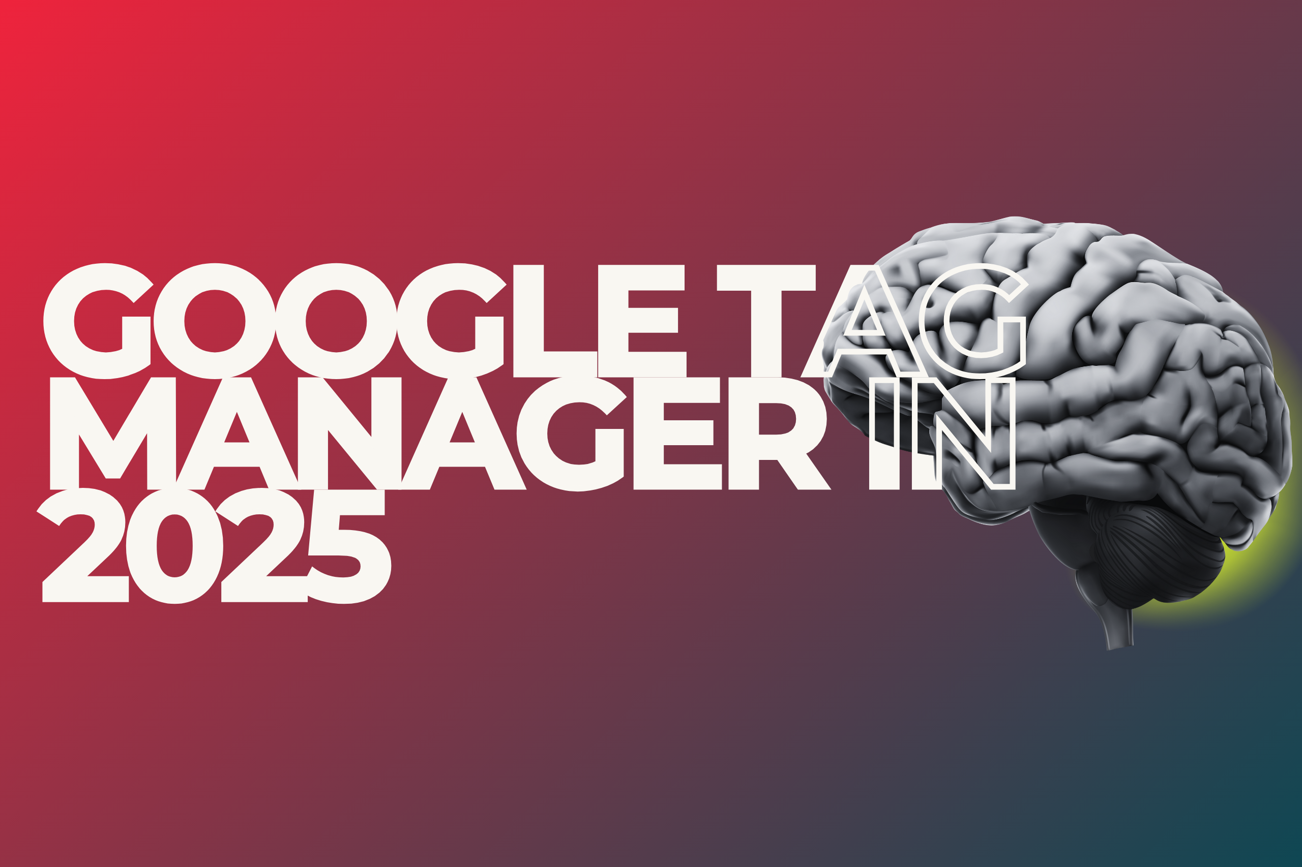 Google Tag Manager in 2025