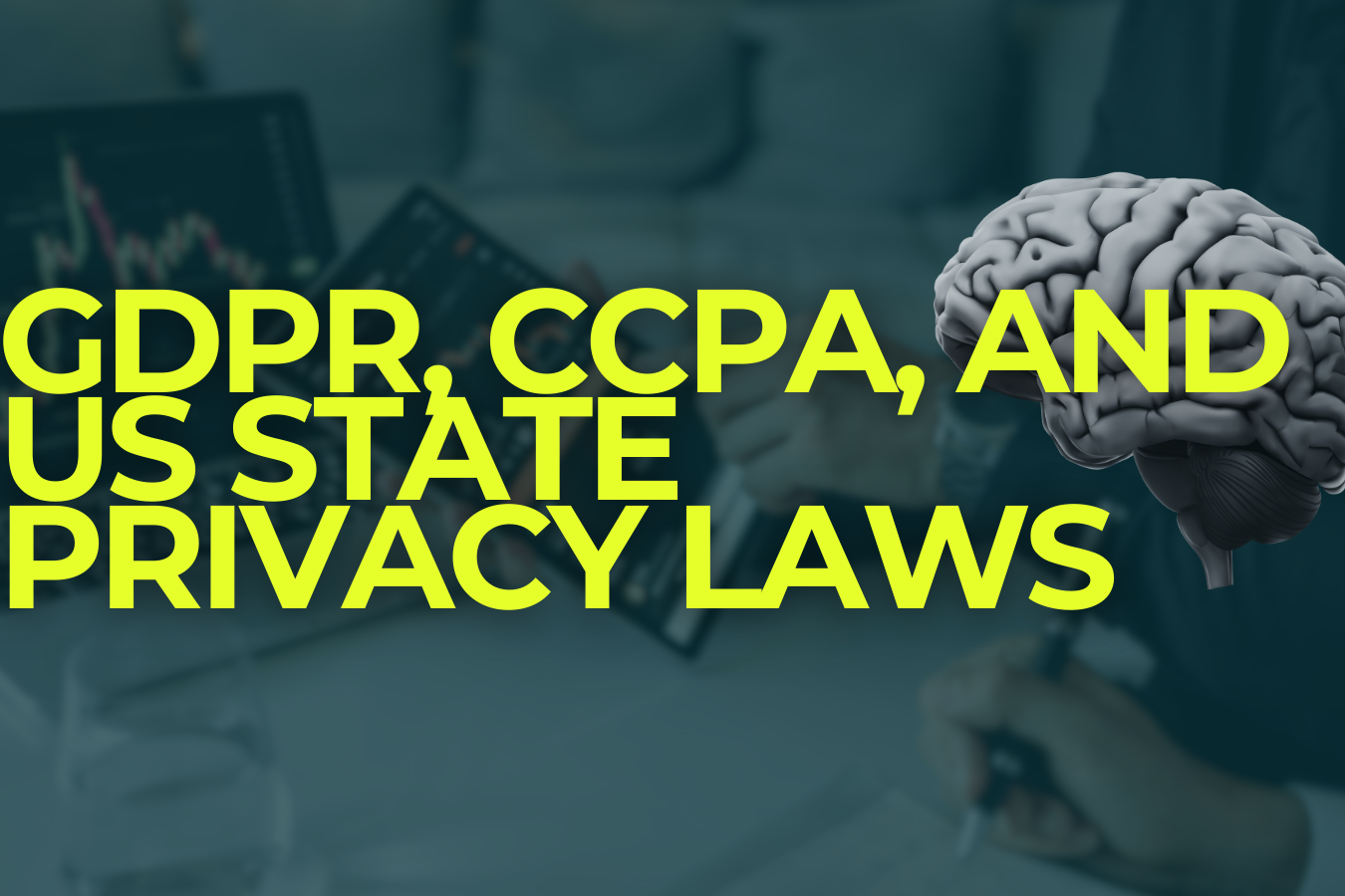 GDPR, CCPA, and US State Privacy Laws