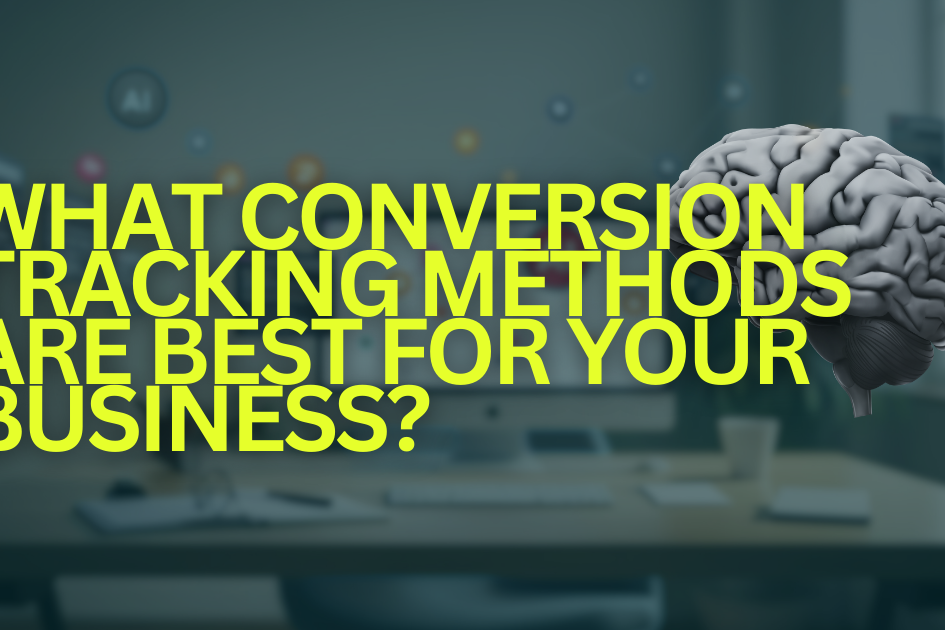What Conversion Tracking Methods Are Best for Your Business