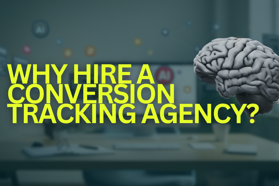 Why hire a conversion tracking agency — bold neon yellow text over a dark teal office background with a 3D brain graphic representing marketing intelligence and data expertise.