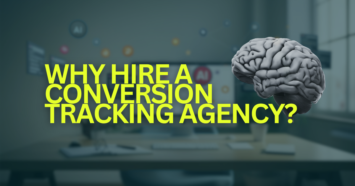 Why hire a conversion tracking agency — bold neon yellow text over a dark teal office background with a 3D brain graphic representing marketing intelligence and data expertise.