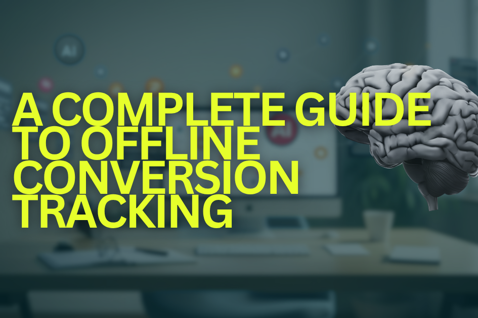 A Complete Guide to Offline Conversion Tracking